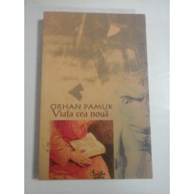   Viata  cea  noua  -  ORHAN  PAMUK  -